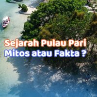 Sejarah Pulau Pari, Mitos atau Fakta ?